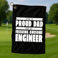 I'm A Proud Dad Of A Freaking Awesome Engineer Golf Towel