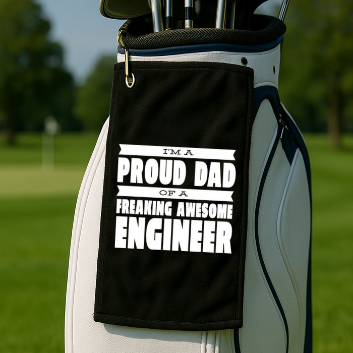 I'm A Proud Dad Of A Freaking Awesome Engineer Golf Towel