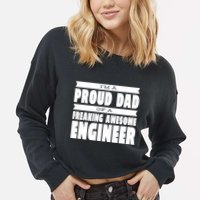 I'm A Proud Dad Of A Freaking Awesome Engineer Cropped Pullover Crew