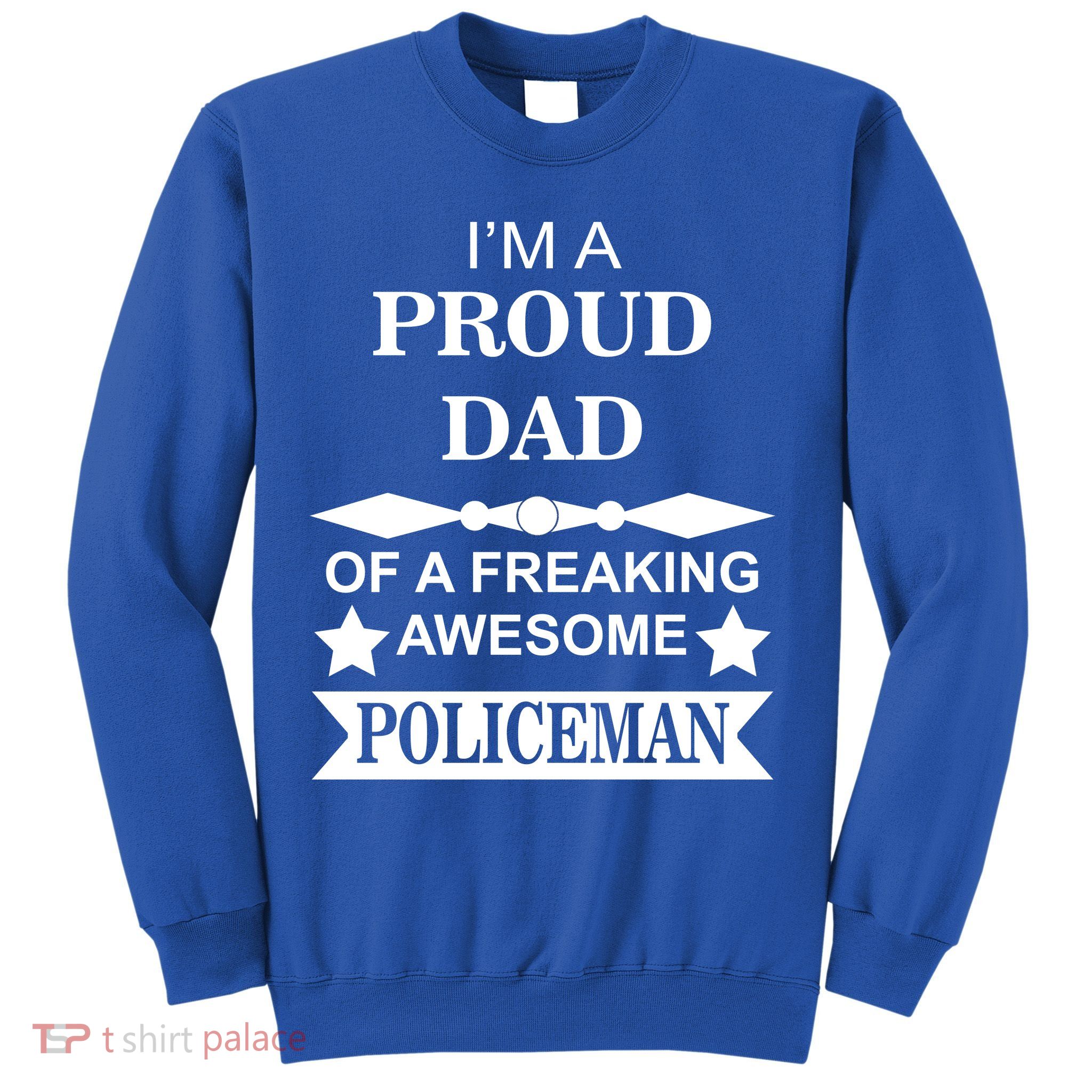I'm A Proud Dad Of A Freaking Awesome Policeman Sweatshirt