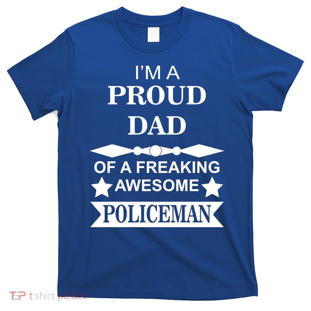 I'm A Proud Dad Of A Freaking Awesome Policeman T-Shirt