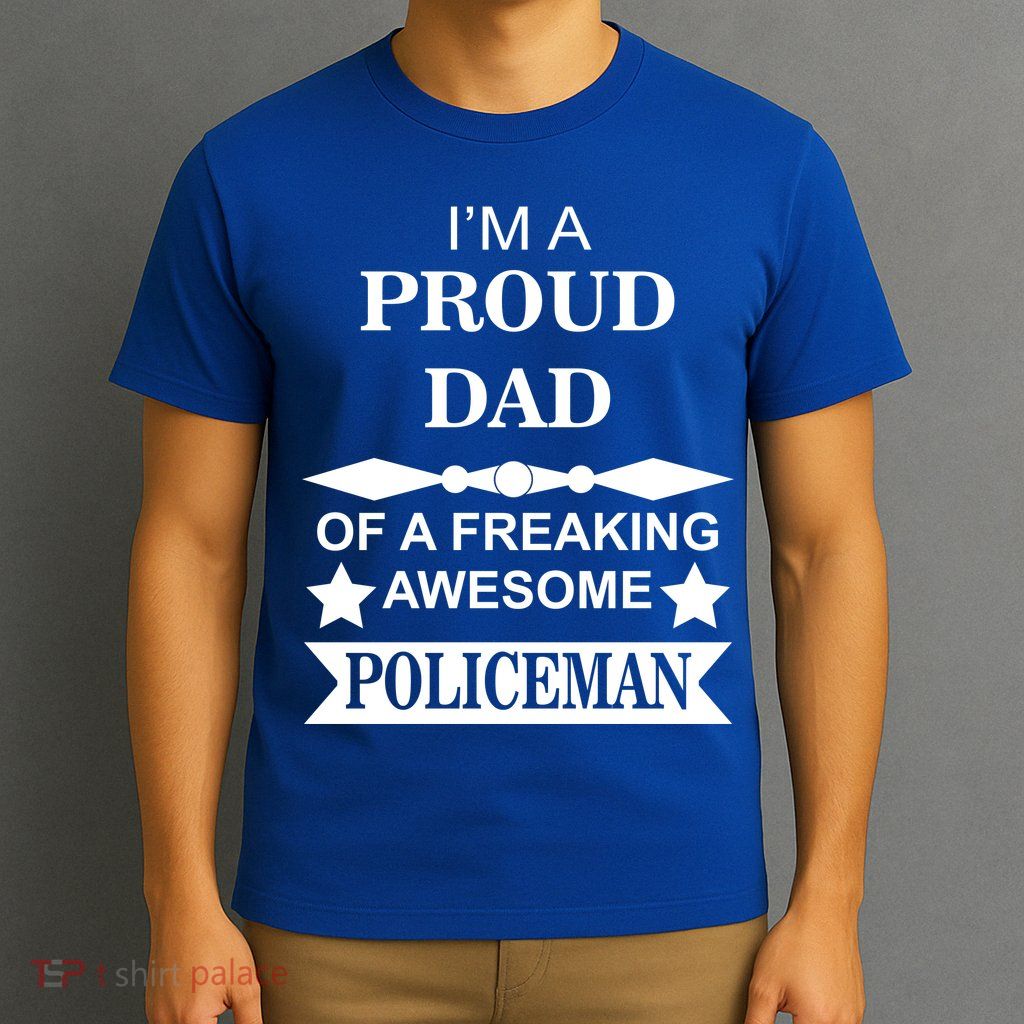 I'm A Proud Dad Of A Freaking Awesome Policeman T-Shirt
