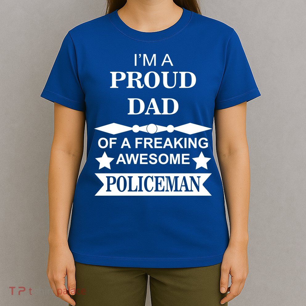 I'm A Proud Dad Of A Freaking Awesome Policeman T-Shirt