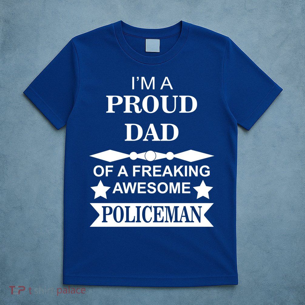I'm A Proud Dad Of A Freaking Awesome Policeman T-Shirt