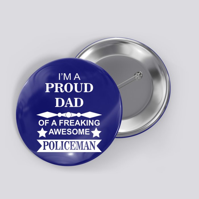 I'm A Proud Dad Of A Freaking Awesome Policeman Button