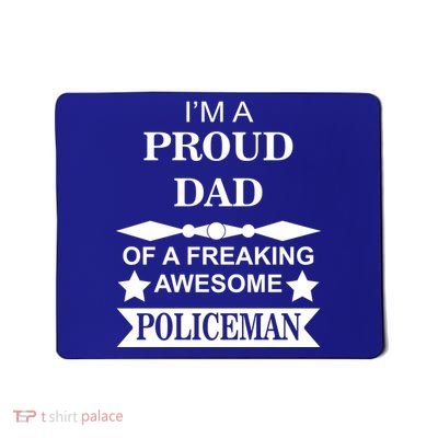 I'm A Proud Dad Of A Freaking Awesome Policeman Mousepad