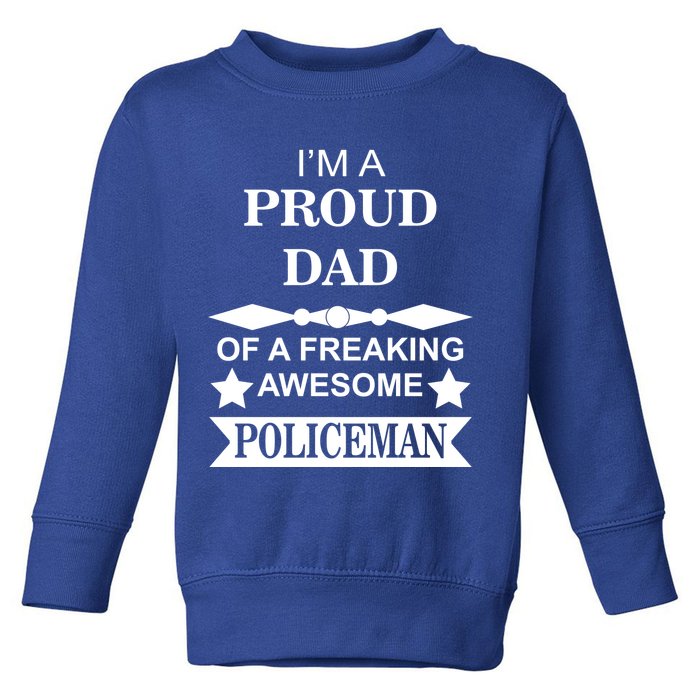 I'm A Proud Dad Of A Freaking Awesome Policeman Toddler Sweatshirt