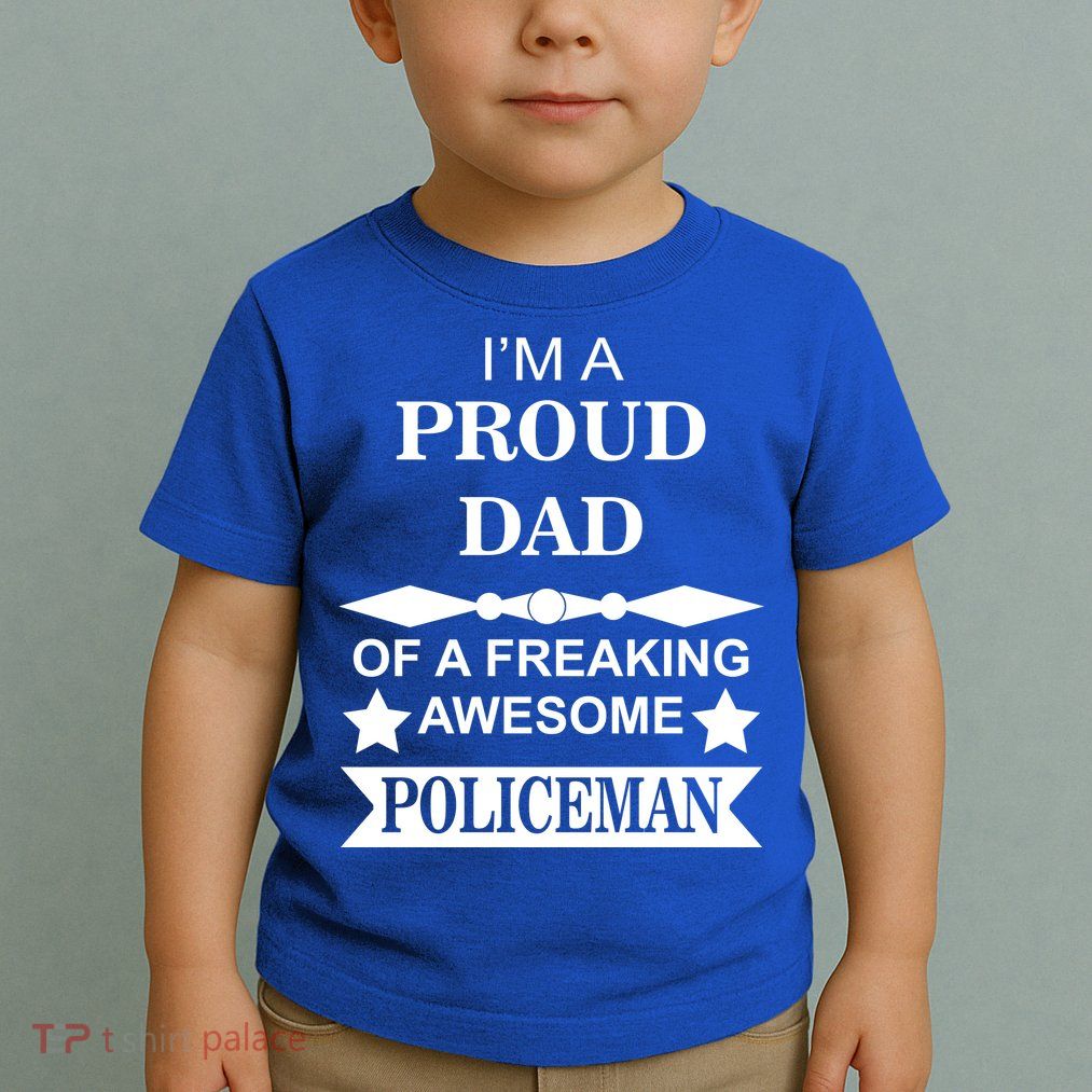 I'm A Proud Dad Of A Freaking Awesome Policeman Toddler T-Shirt