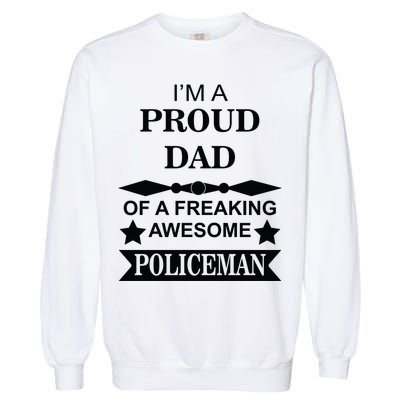 I'm A Proud Dad Of A Freaking Awesome Policeman Garment-Dyed Sweatshirt