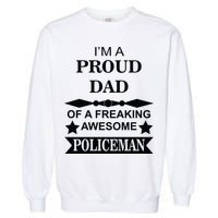 I'm A Proud Dad Of A Freaking Awesome Policeman Garment-Dyed Sweatshirt