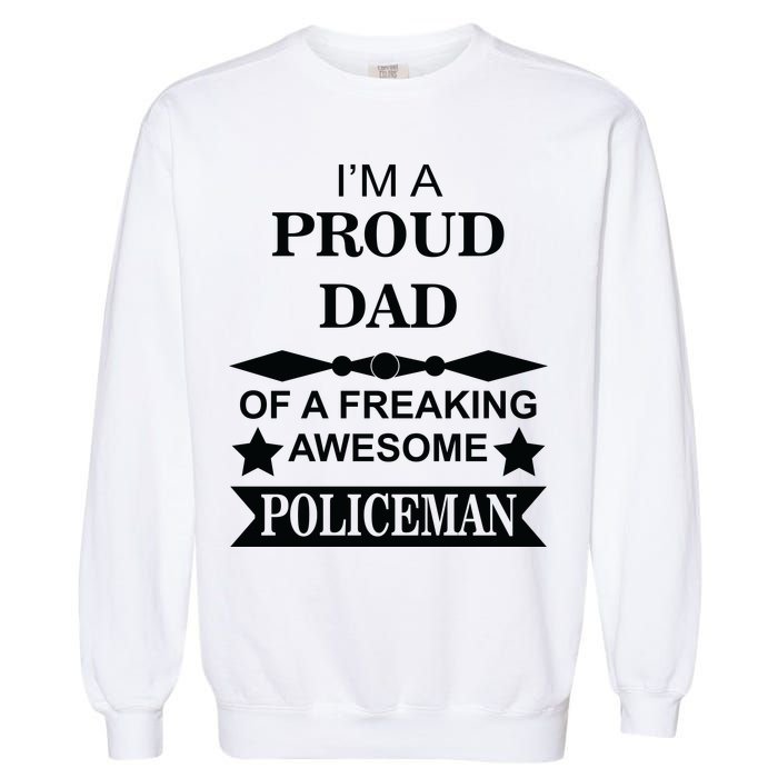 I'm A Proud Dad Of A Freaking Awesome Policeman Garment-Dyed Sweatshirt