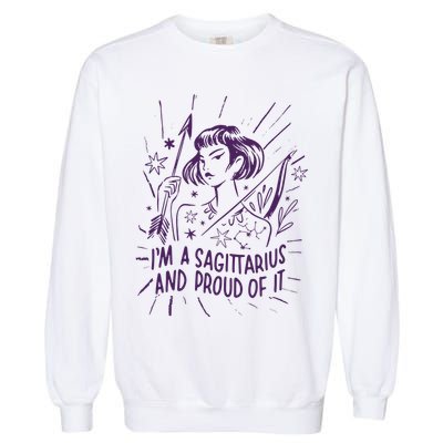 I'm A Sagittarius And Proud Of It Zodiac Birthday Garment-Dyed Sweatshirt