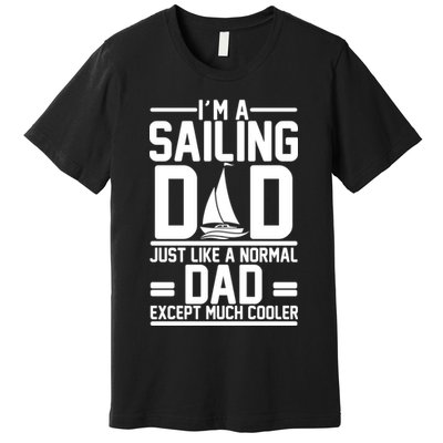 I'm A Sailing Dad Like A Normal Dad But Much Cooler Premium T-Shirt