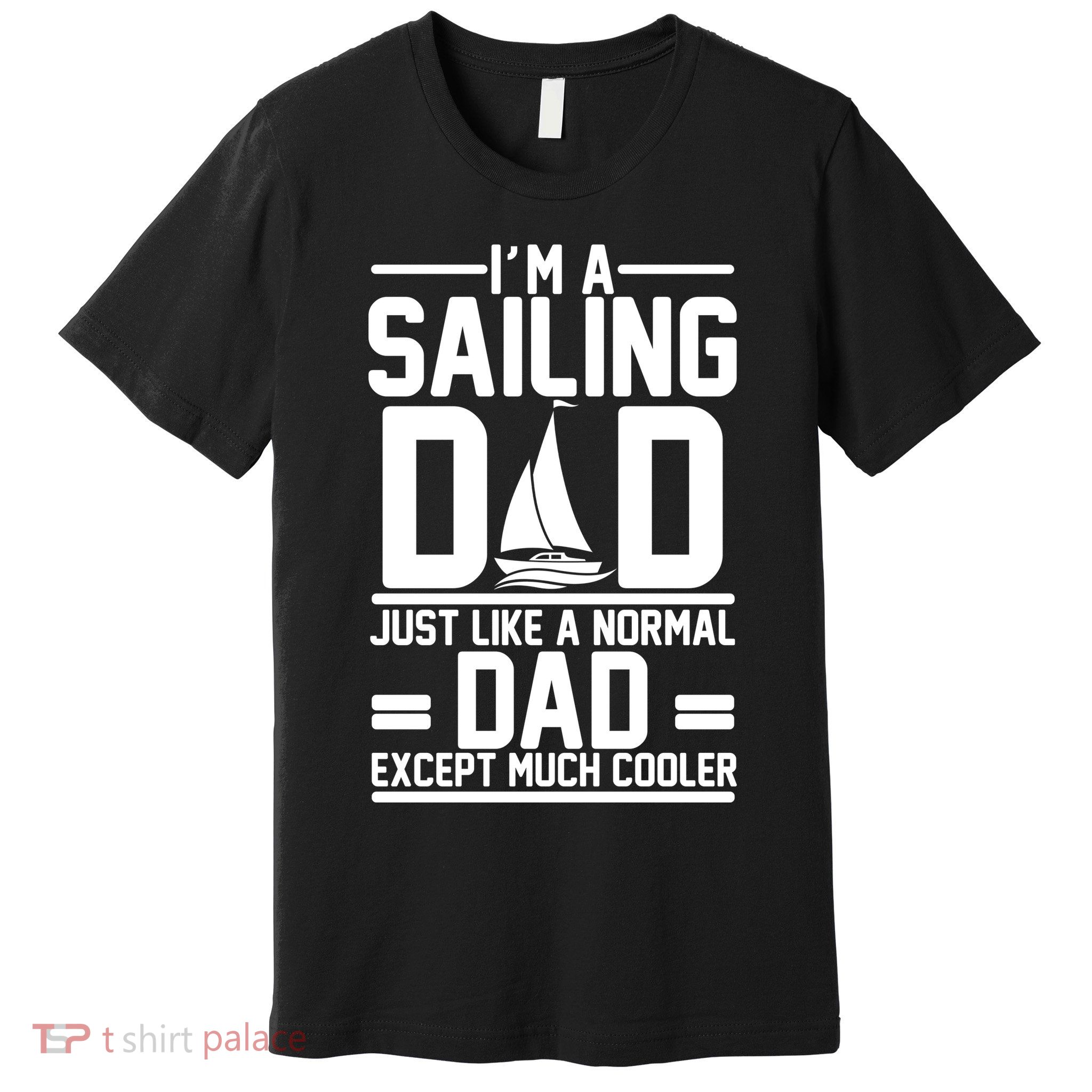 I'm A Sailing Dad Like A Normal Dad But Much Cooler Premium T-Shirt