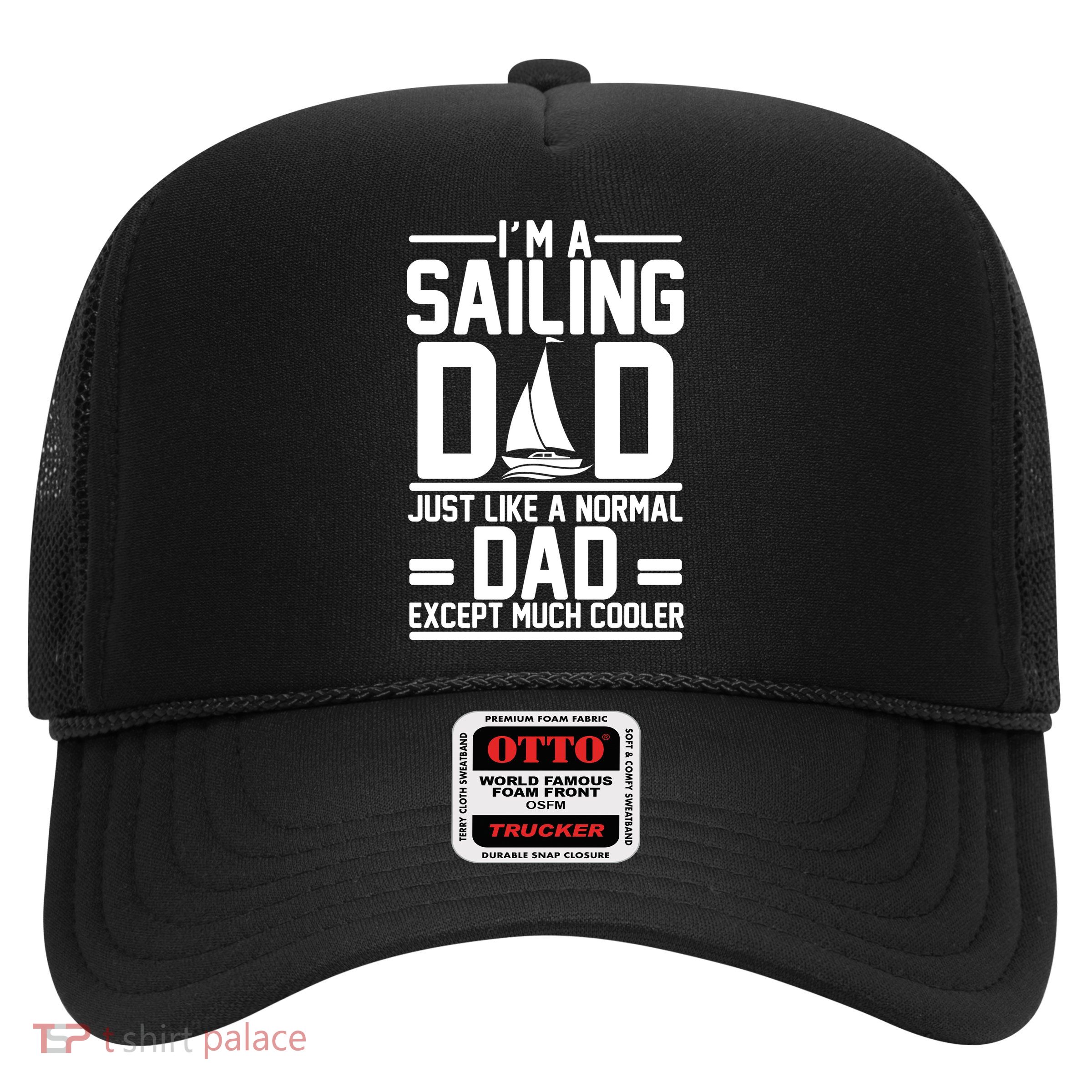 I'm A Sailing Dad Like A Normal Dad But Much Cooler Trucker Hat