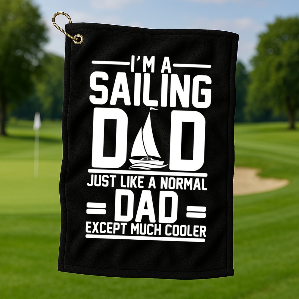 I'm A Sailing Dad Like A Normal Dad But Much Cooler Golf Towel