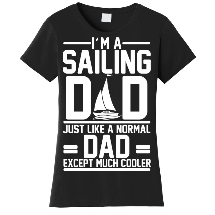 I'm A Sailing Dad Like A Normal Dad But Much Cooler Women's T-Shirt