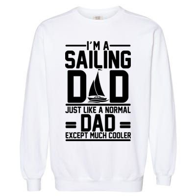 I'm A Sailing Dad Like A Normal Dad But Much Cooler Garment-Dyed Sweatshirt