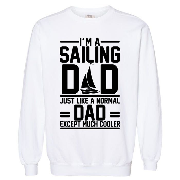 I'm A Sailing Dad Like A Normal Dad But Much Cooler Garment-Dyed Sweatshirt