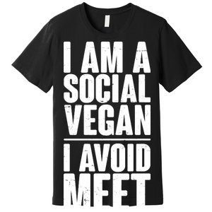 I'm A Social Vegan I Avoid Meet Premium T-Shirt