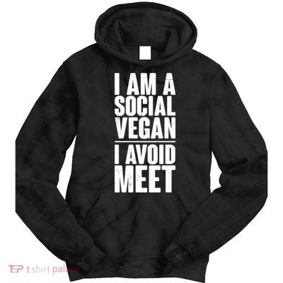 I'm A Social Vegan I Avoid Meet Tie Dye Hoodie