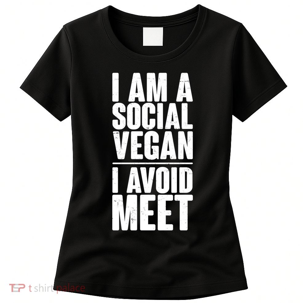 I'm A Social Vegan I Avoid Meet Women's T-Shirt