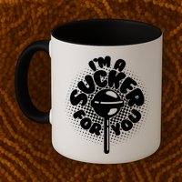 I'm A Sucker For You Mug