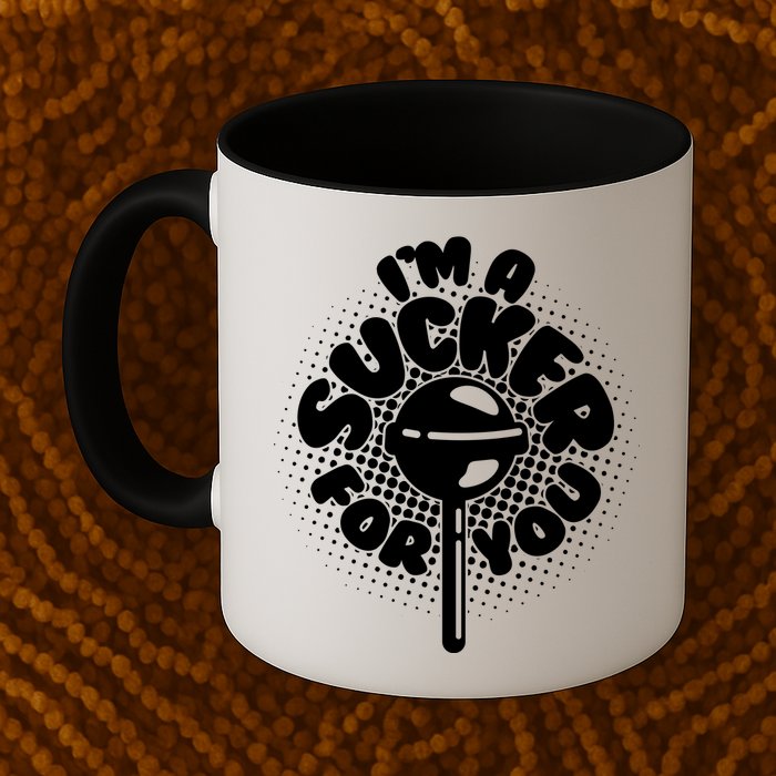 I'm A Sucker For You Mug