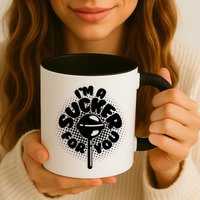 I'm A Sucker For You Mug