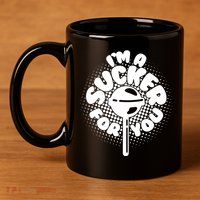 I'm A Sucker For You 11oz C Handle Ceramic Mug