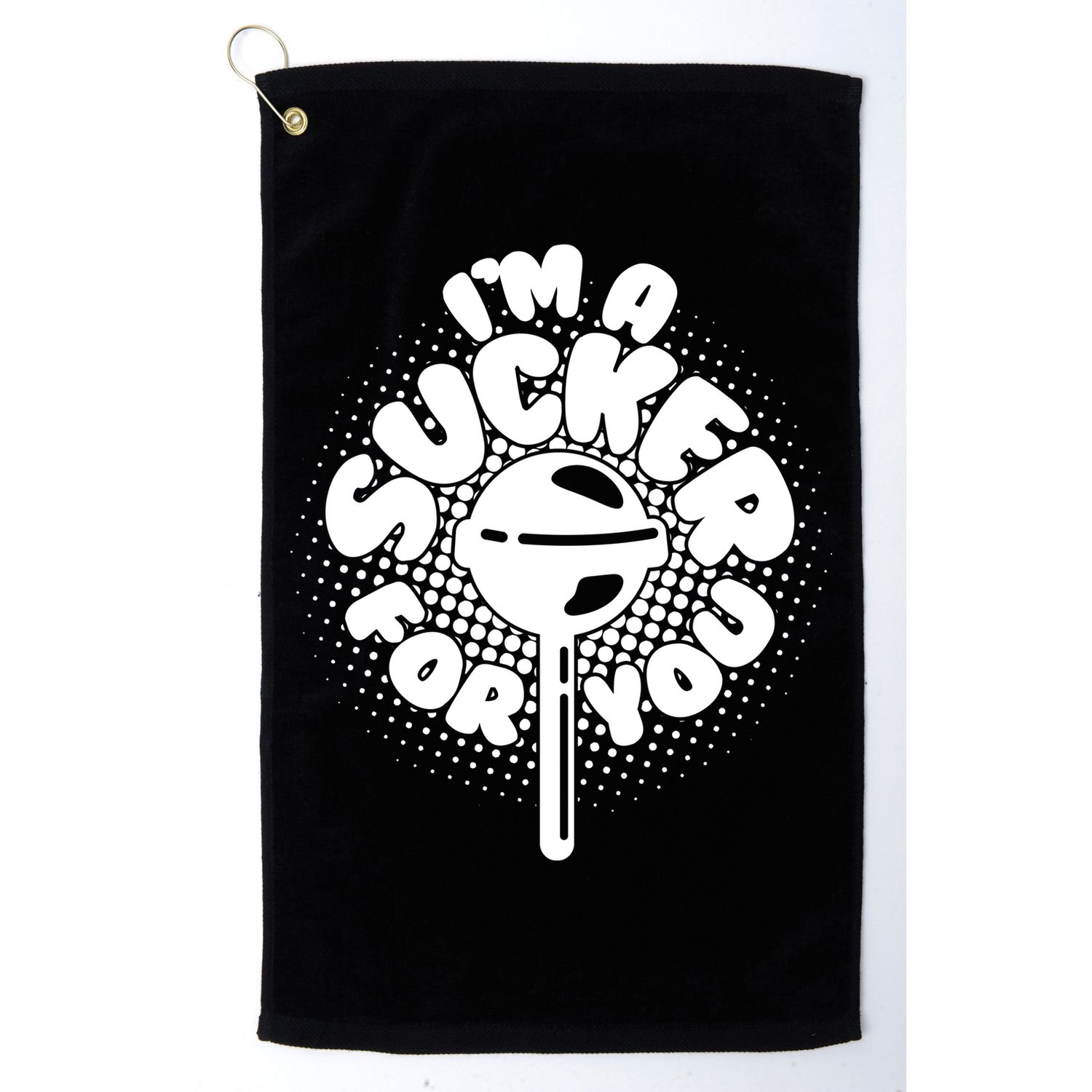 I'm A Sucker For You Golf Towel