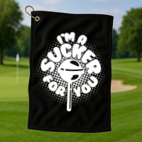 I'm A Sucker For You Golf Towel