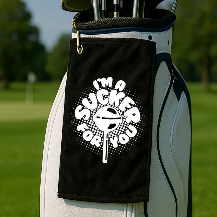 I'm A Sucker For You Golf Towel