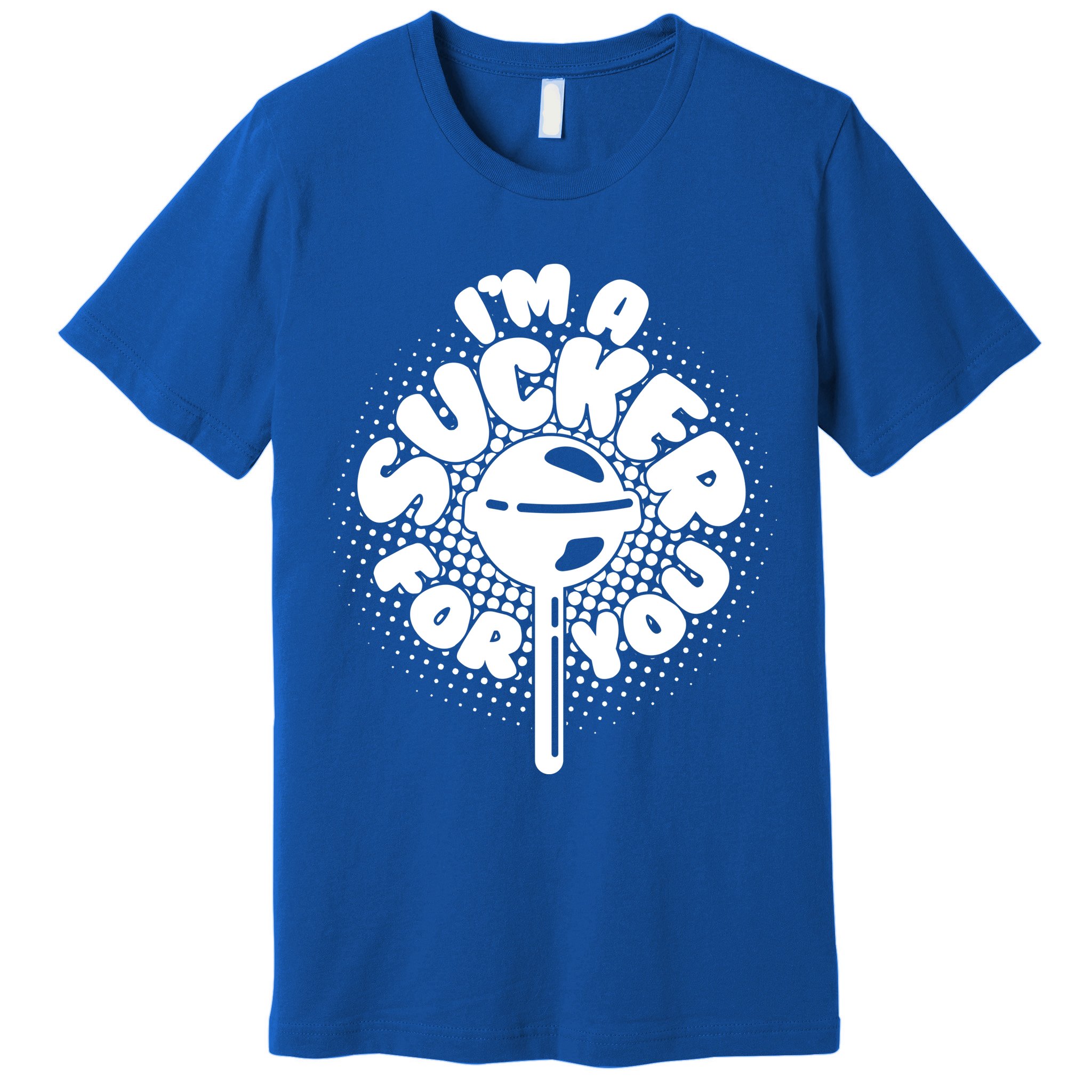 I'm A Sucker For You Premium T-Shirt