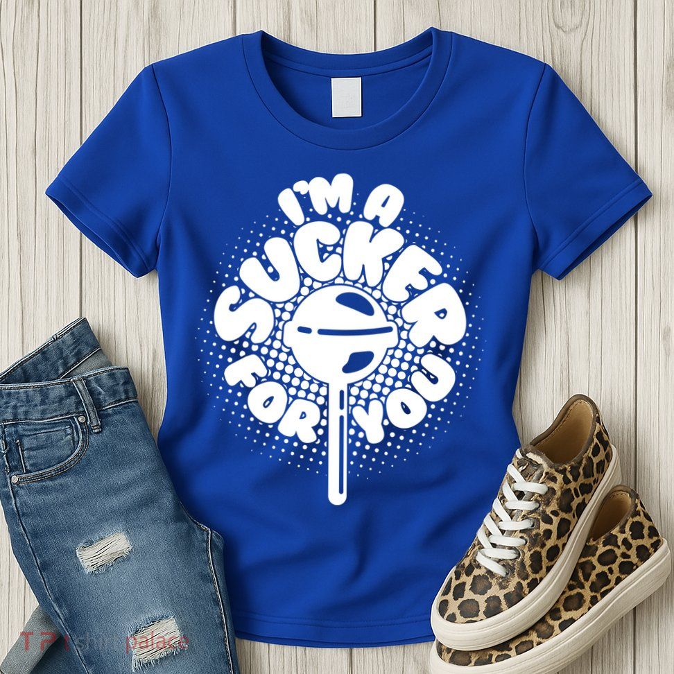 I'm A Sucker For You Womens T-Shirt