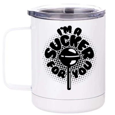 I'm A Sucker For You 12 oz Stainless Steel Tumbler Cup