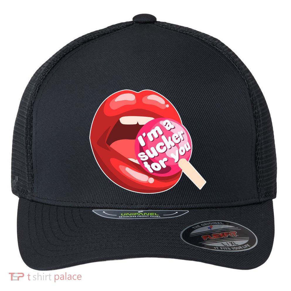 I'm A Sucker For You Funny Flexfit Unipanel Trucker Cap