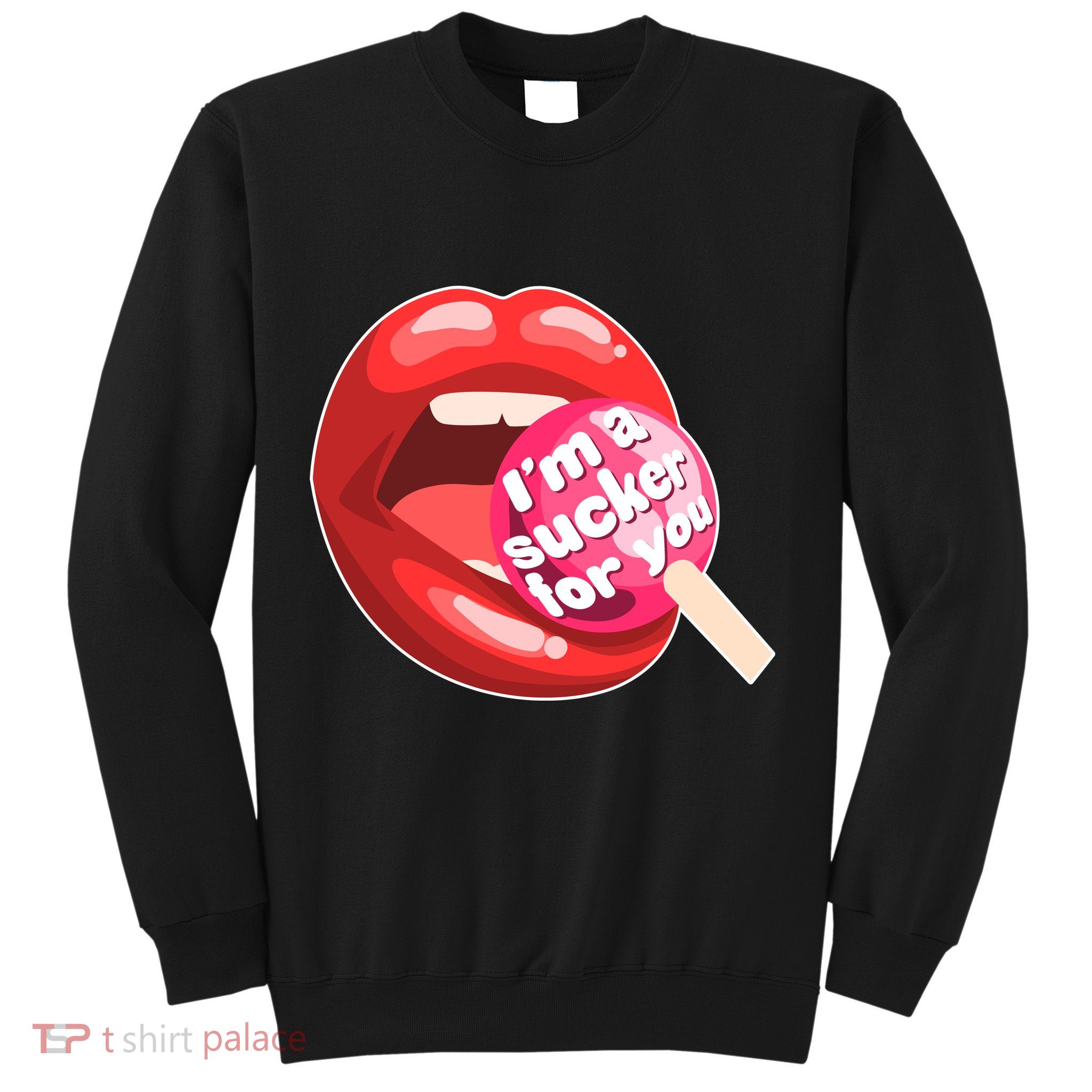 I'm A Sucker For You Funny Sweatshirt