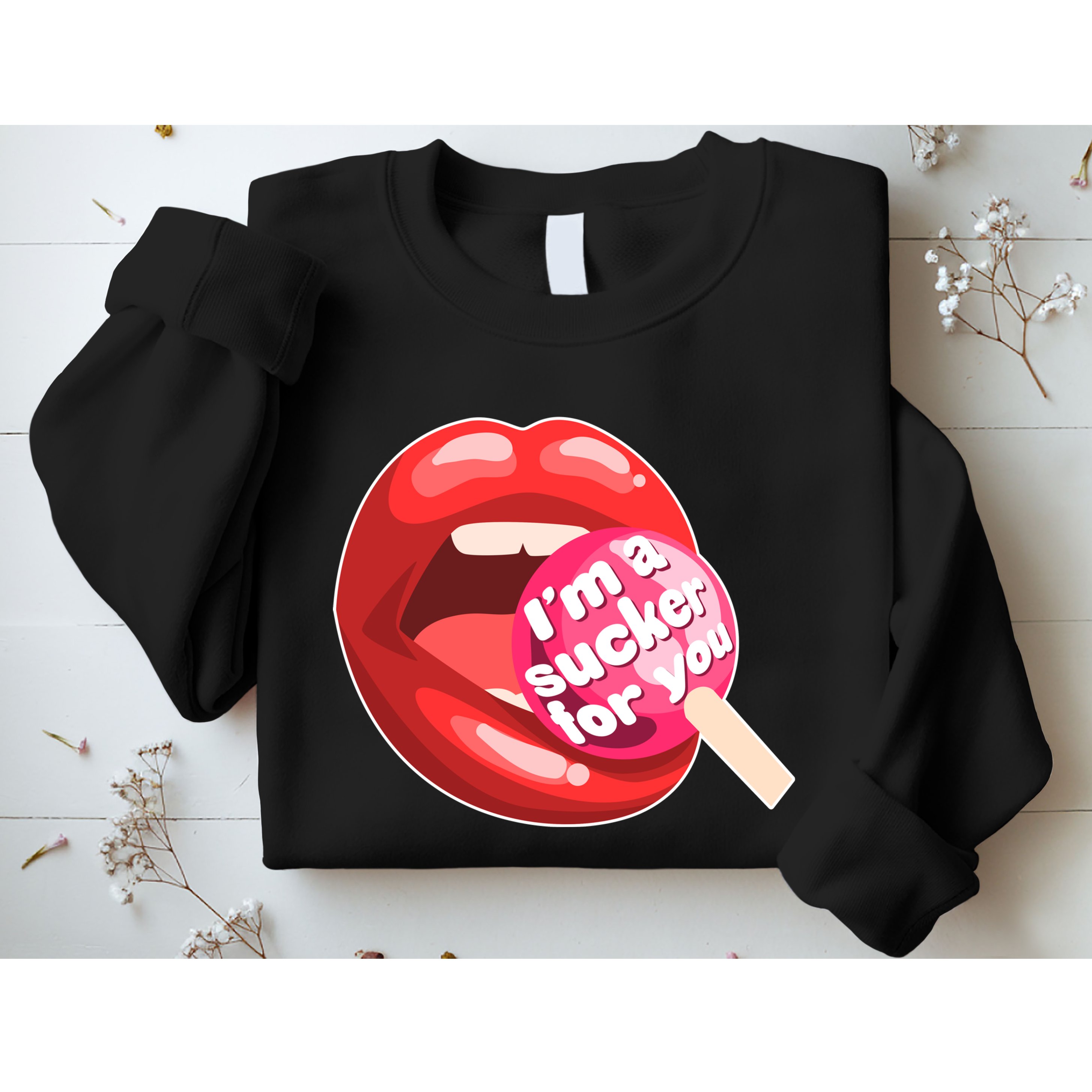 I'm A Sucker For You Funny Sweatshirt