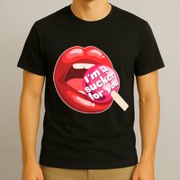 I'm A Sucker For You Funny T-Shirt