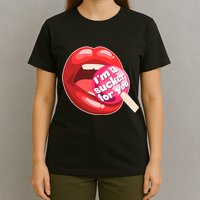 I'm A Sucker For You Funny T-Shirt