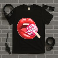 I'm A Sucker For You Funny T-Shirt