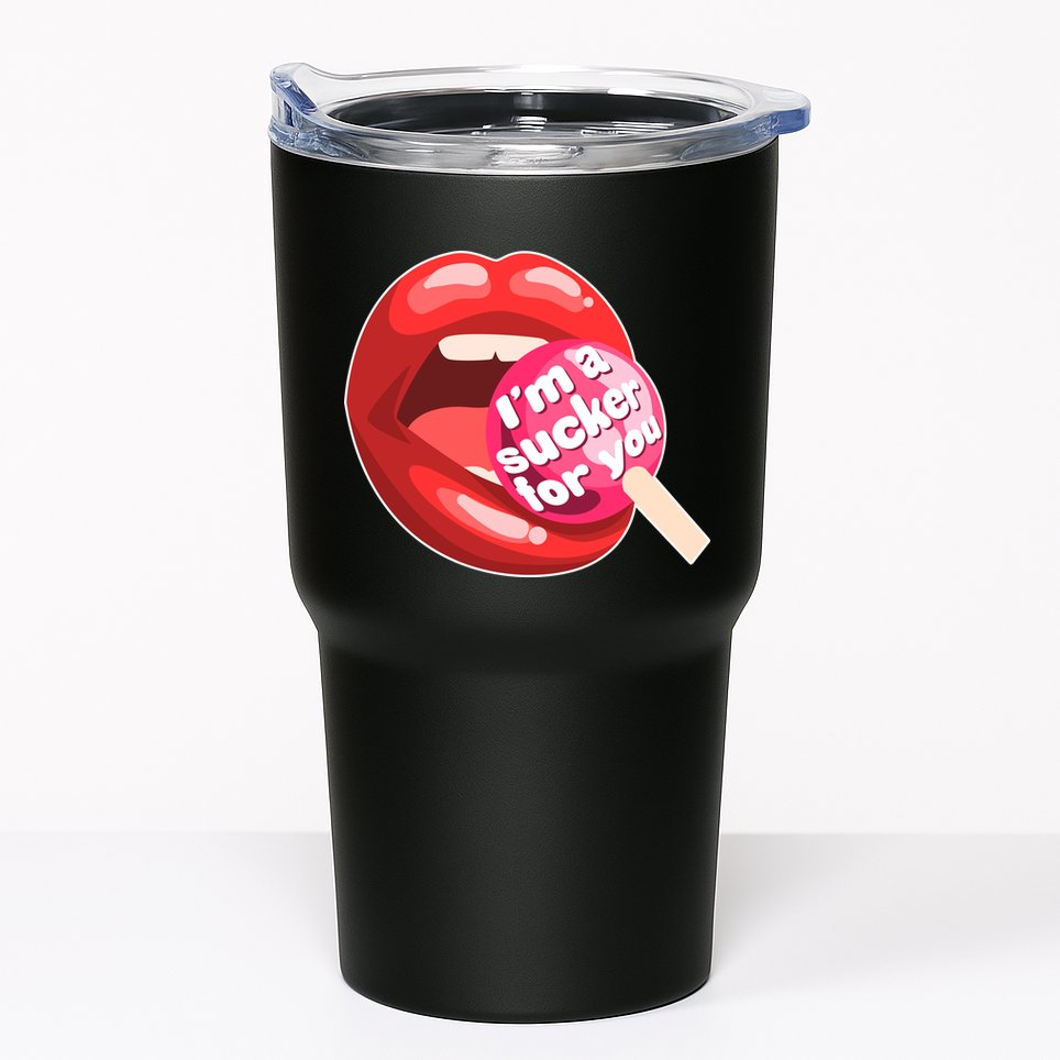 I'm A Sucker For You Funny Tumbler