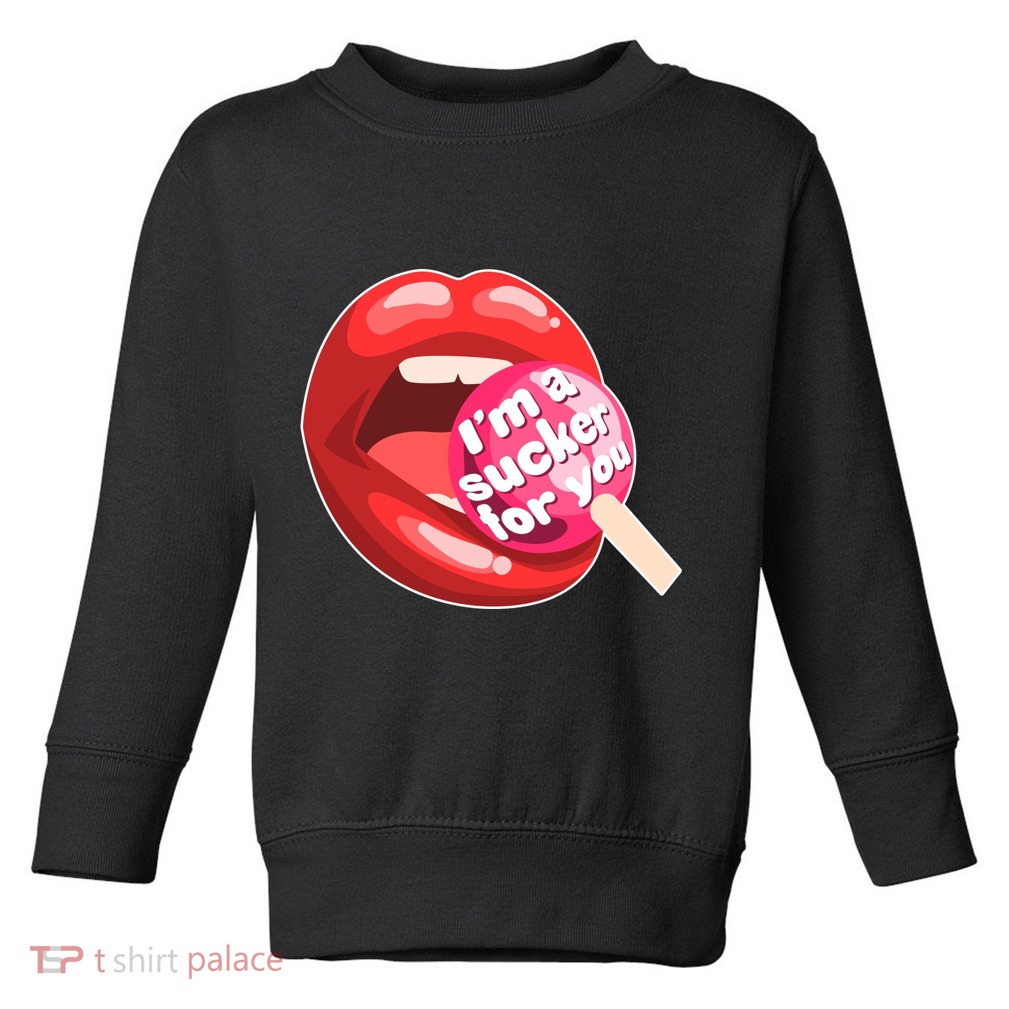 I'm A Sucker For You Funny Toddler Sweatshirt