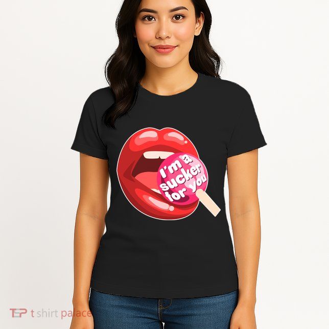 I'm A Sucker For You Funny Womens T-Shirt