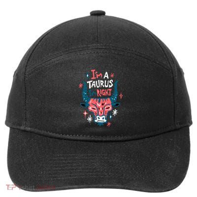 I'm A Taurus I'm Right Zodiac Birthday 7-Panel Snapback Hat