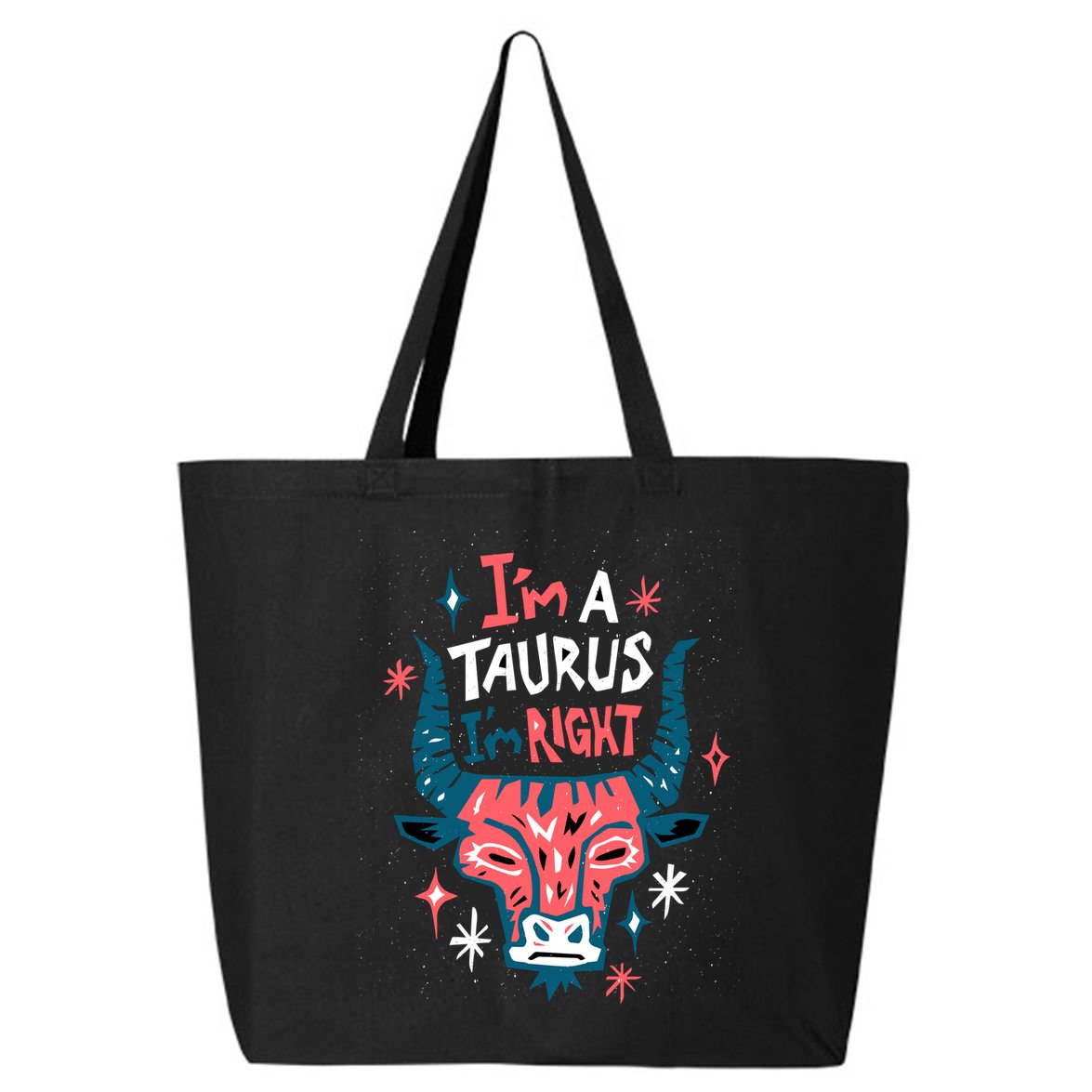I'm A Taurus I'm Right Zodiac Birthday 25L Jumbo Tote