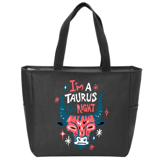I'm A Taurus I'm Right Zodiac Birthday Zip Tote Bag