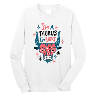 I'm A Taurus I'm Right Zodiac Birthday Long Sleeve Shirt