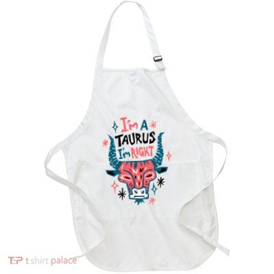 I'm A Taurus I'm Right Zodiac Birthday Full-Length Apron With Pockets